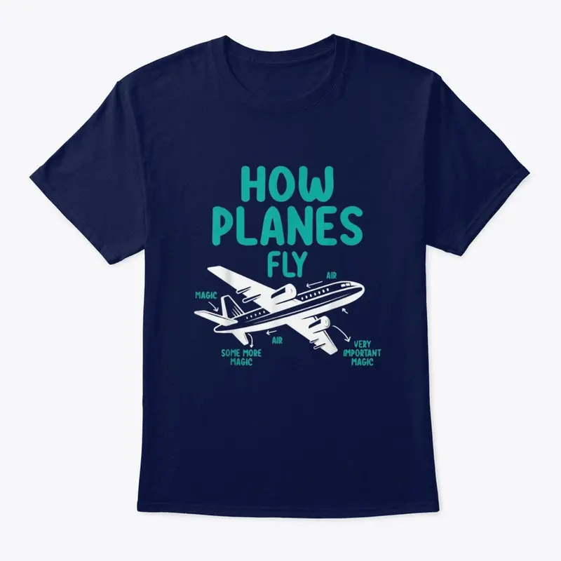 How Planes Fly Aviation Gag Shirt