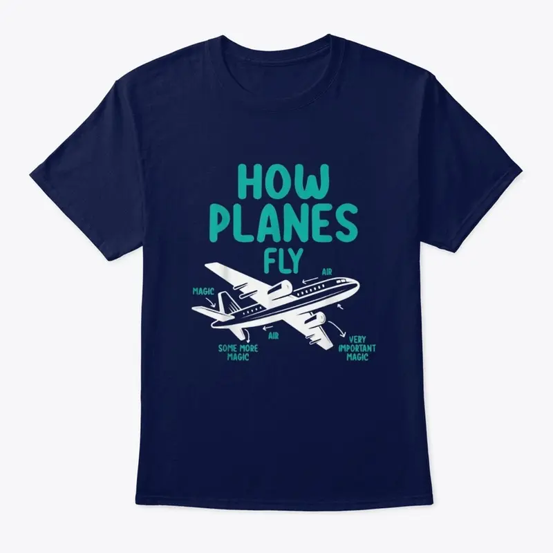 How Planes Fly Aviation Gag Shirt